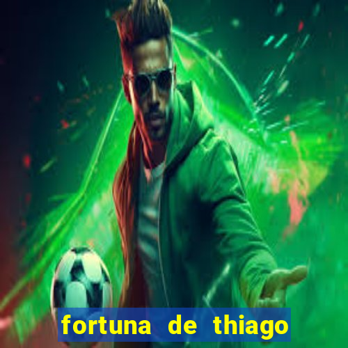 fortuna de thiago finch 2024